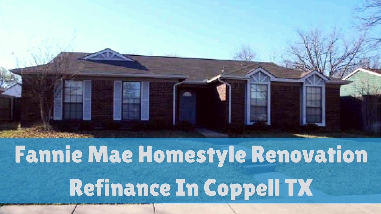 Fannie Mae Homestyle Renovation Refinance In Coppell TX