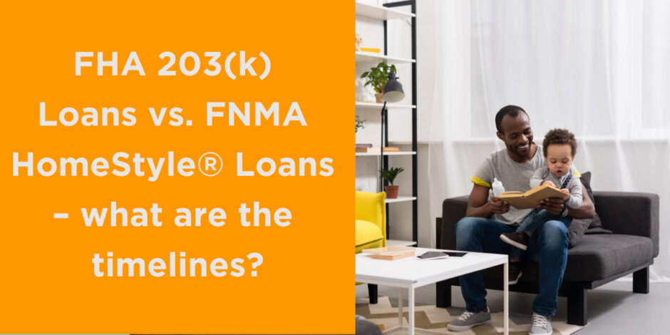 FHA 203(k) Loans vs. FNMA HomeStyle® Loans – what are the timelines?